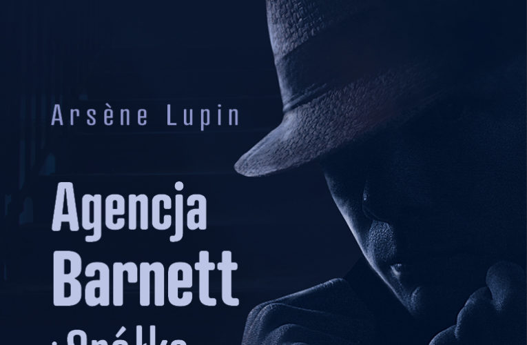 Maurice Leblanc, Arsene Lupin: Agencja Barnett i Spółka (L’Agence Barnett et Cie., 1928)