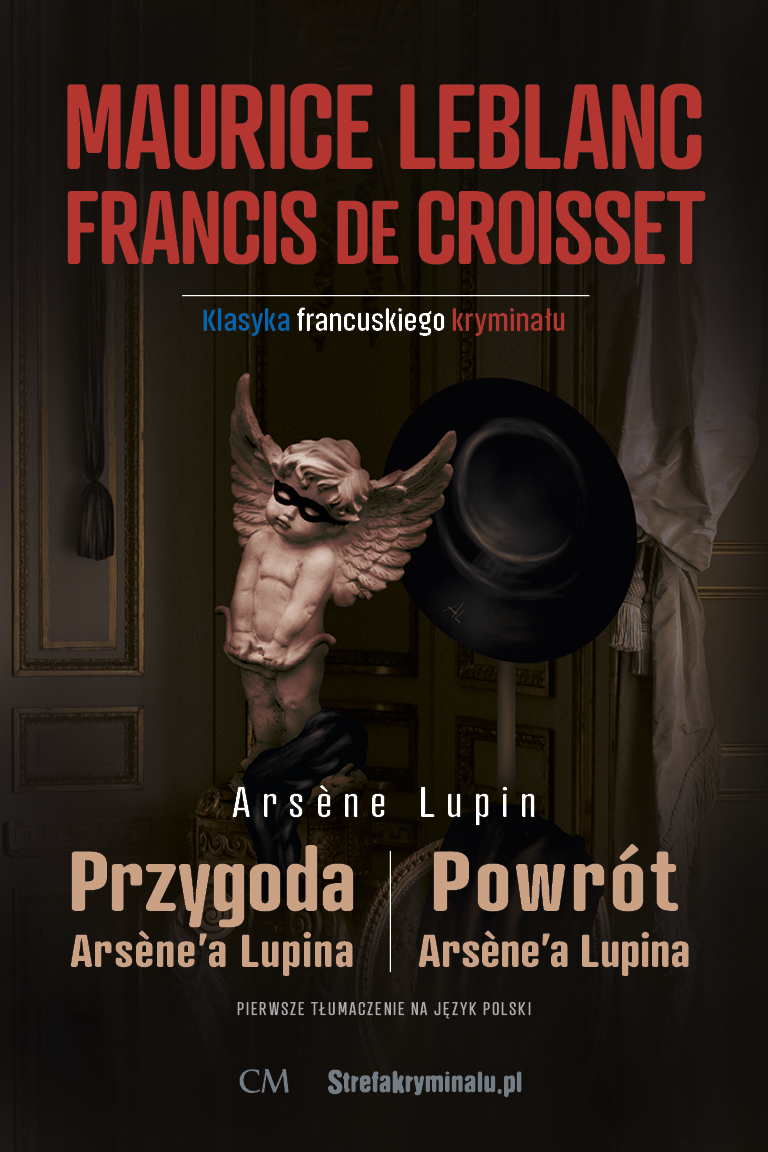 Maurice Leblanc, Francis de Croisset, Przygoda Arsene’a Lupina, Powrót Arsene’a Lupina (Une aventure d’Arsène Lupin, 1911; Le Retour d’Arsène Lupin, 1920)